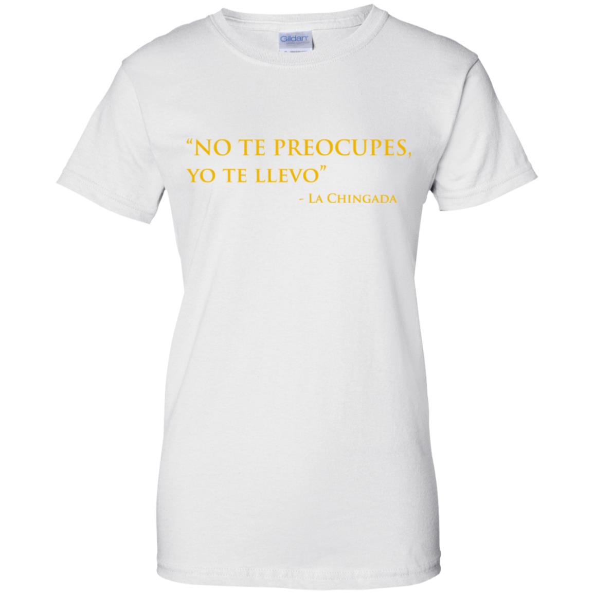 No Te Preocupes Yo Te Llevo La Chingada T-Shirts, Hoodie, Tank