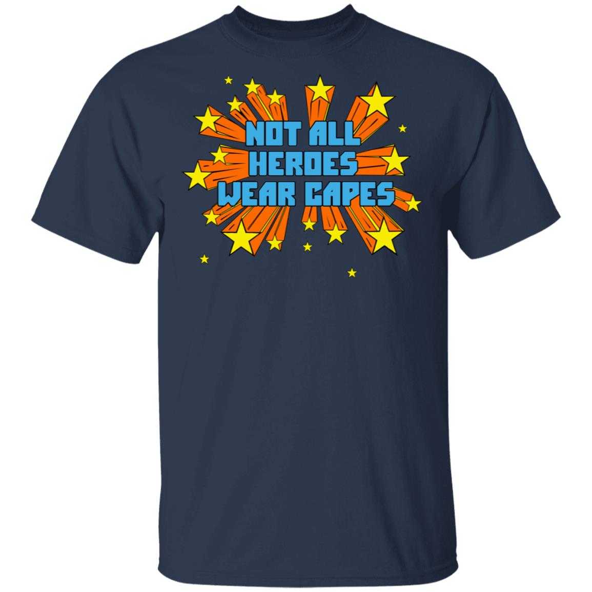 Not All Heroes Wear Capes Shirt, Hoodie, Tank