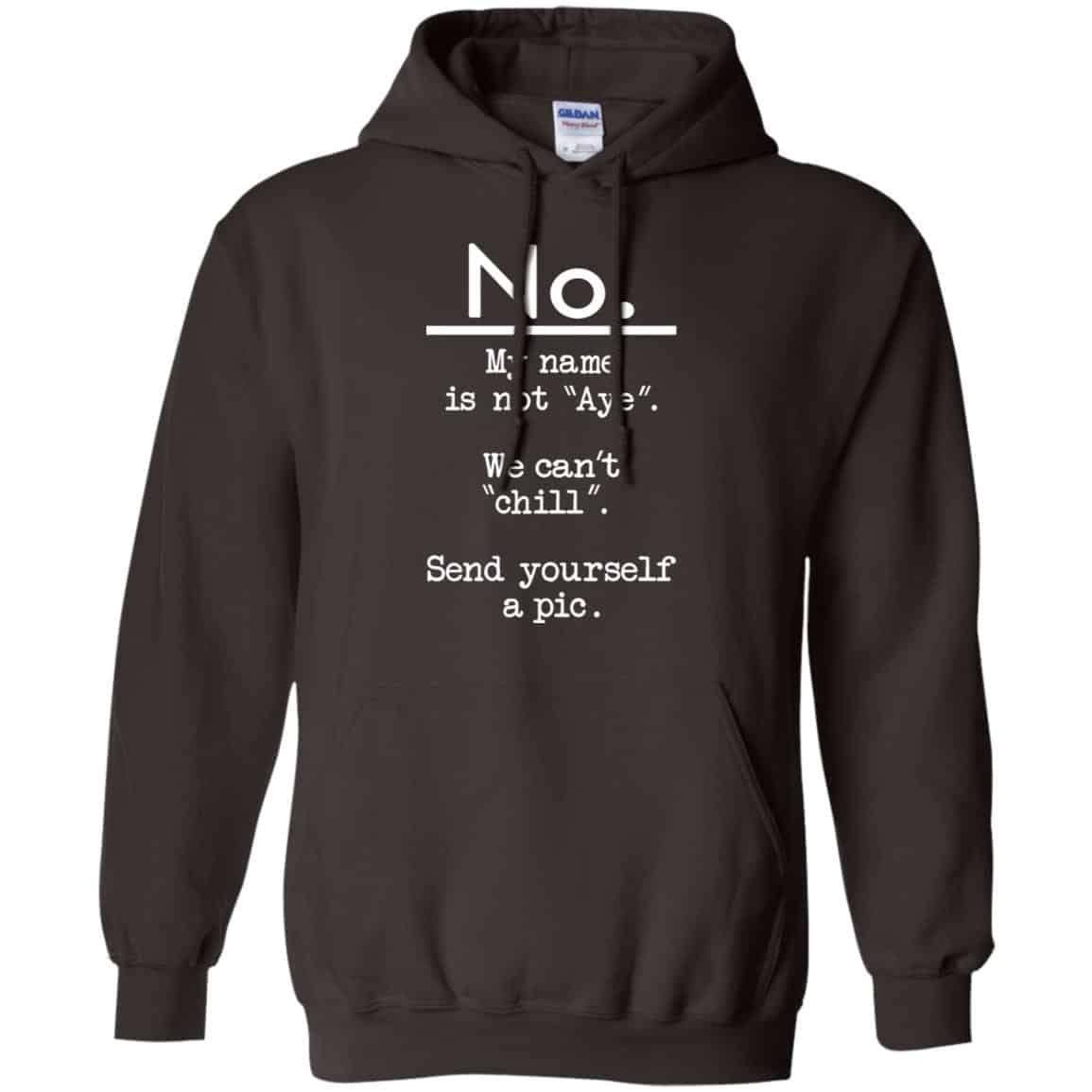 No My Name Is Not Aye We Can’t Chill Send Yourself A Pic Shirt, Hoodie, Tank