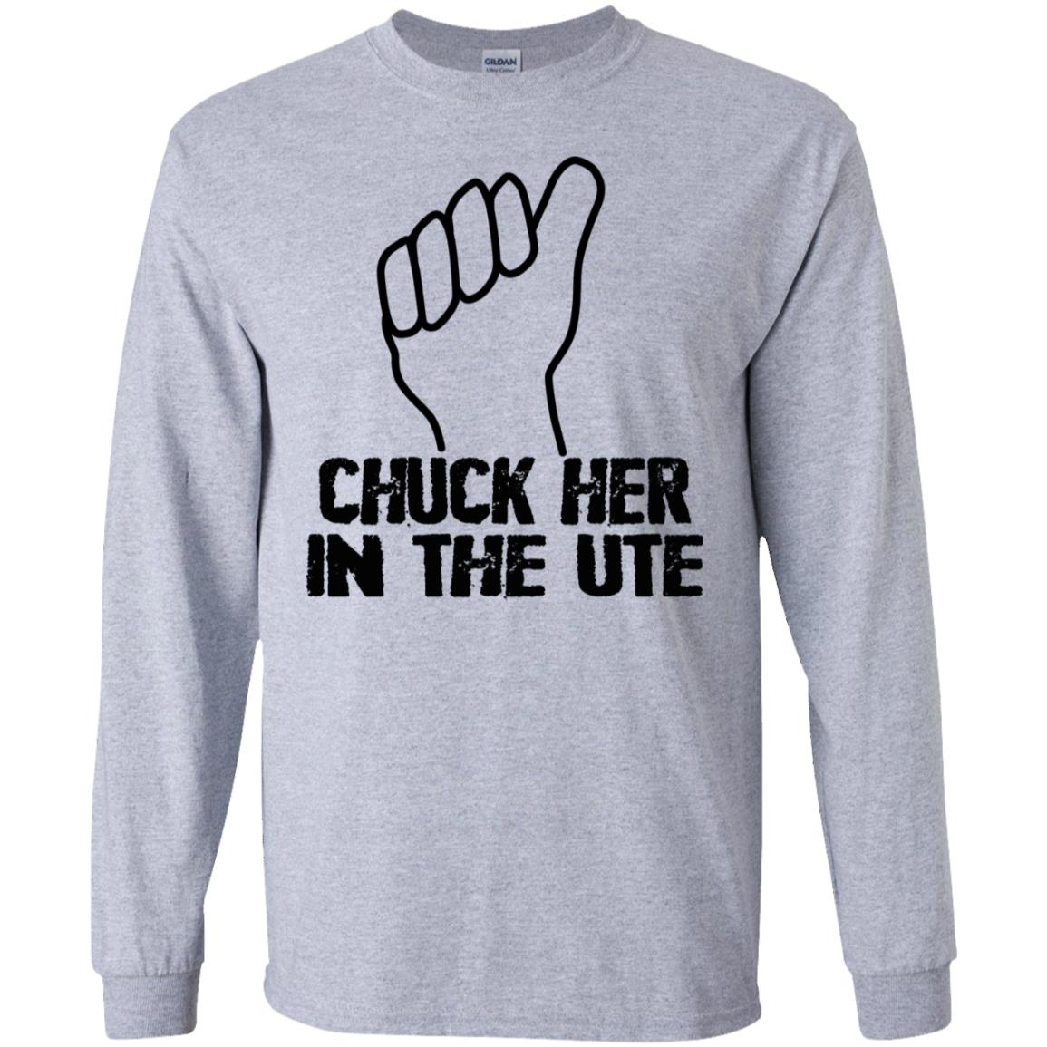 Chuck Her In The UTE T-Shirts, Hoodie, Tank