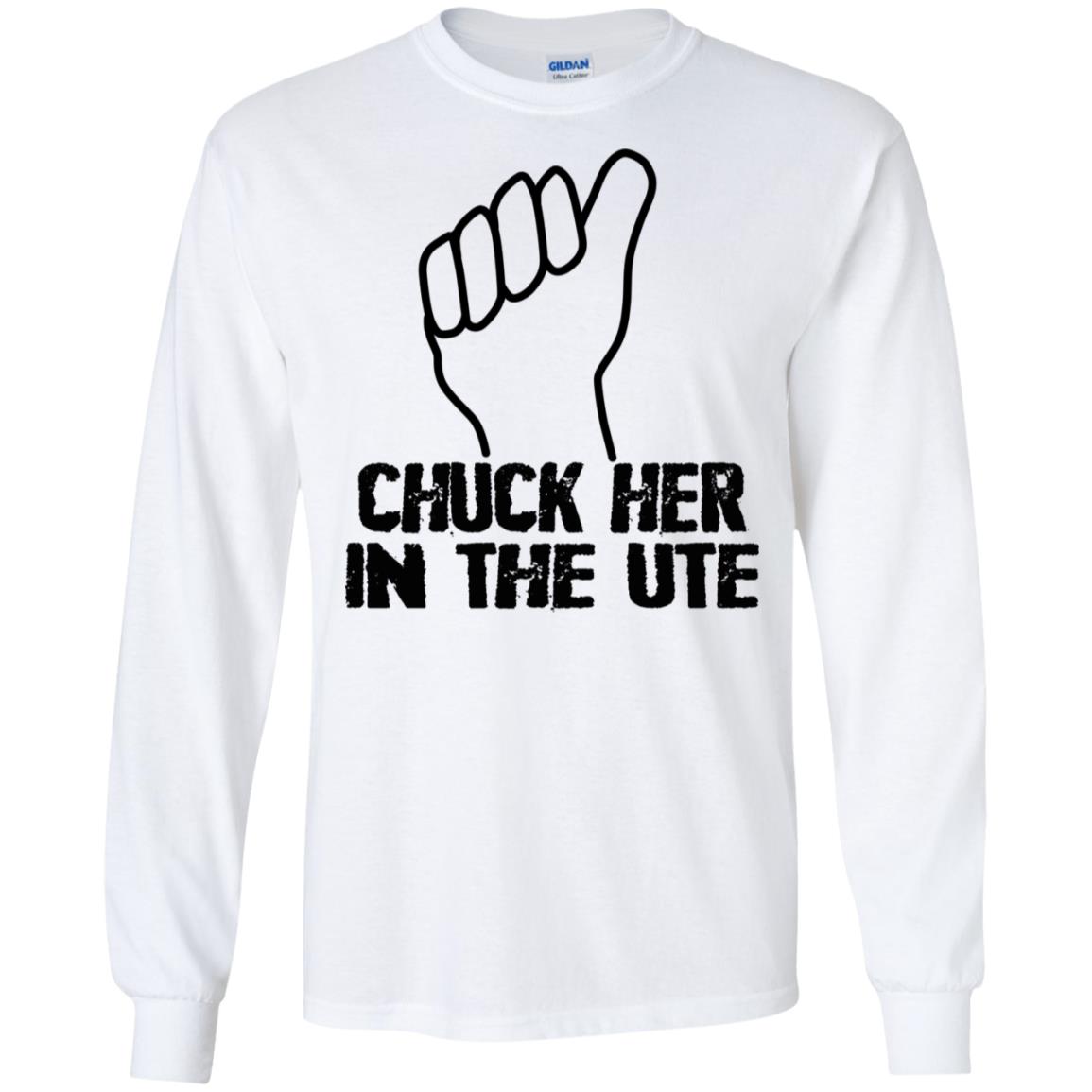 Chuck Her In The UTE T-Shirts, Hoodie, Tank