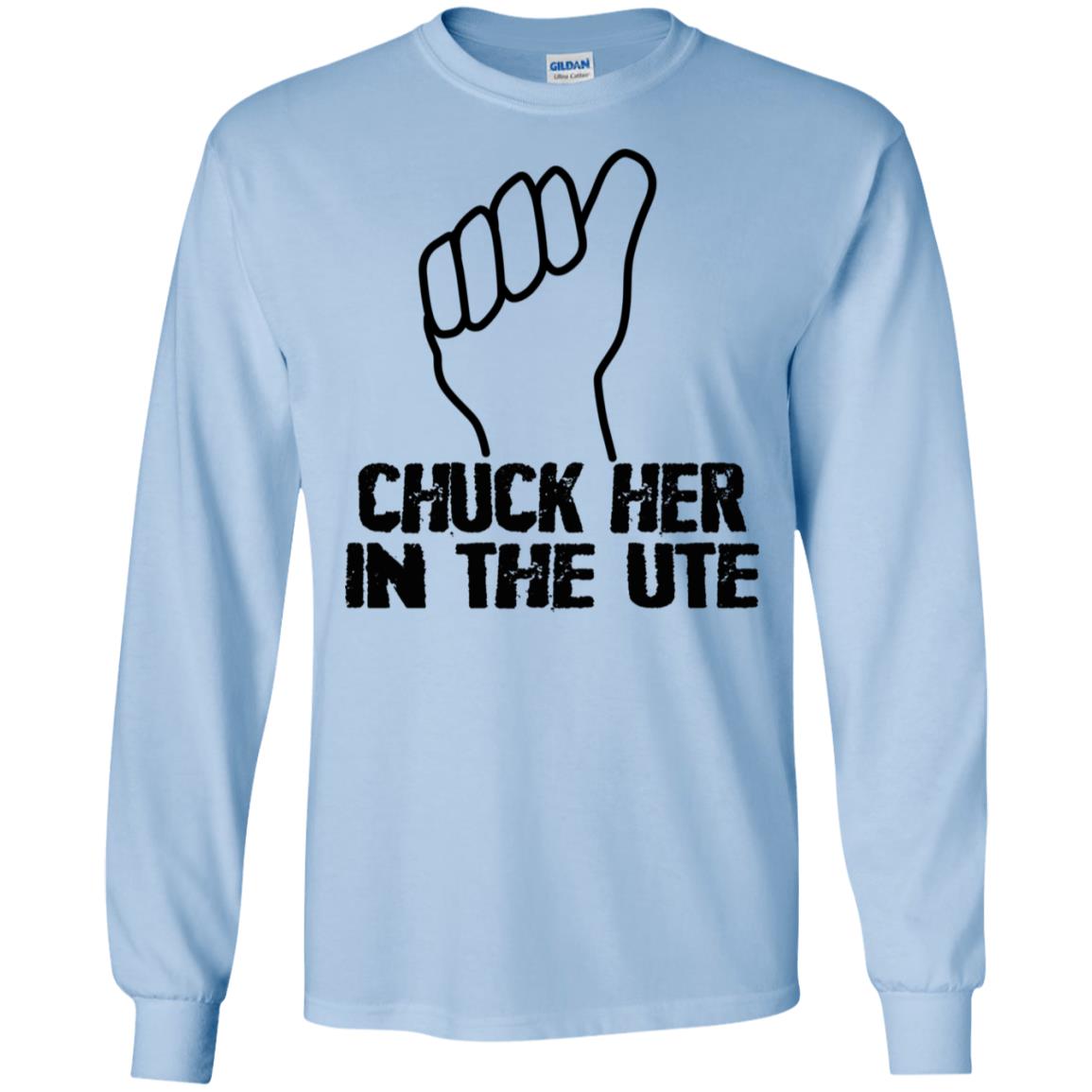 Chuck Her In The UTE T-Shirts, Hoodie, Tank