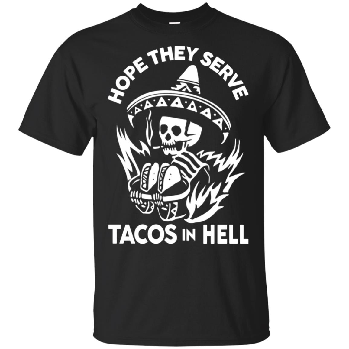 Hope They Serve Tacos In Hell T-Shirts, Hoodie, Tank