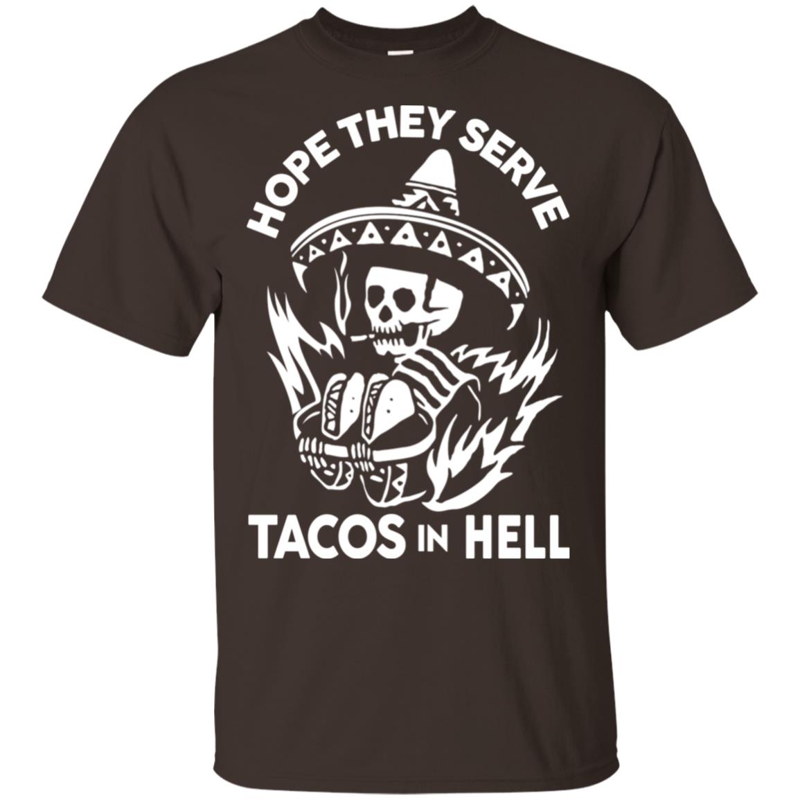 Hope They Serve Tacos In Hell T-Shirts, Hoodie, Tank
