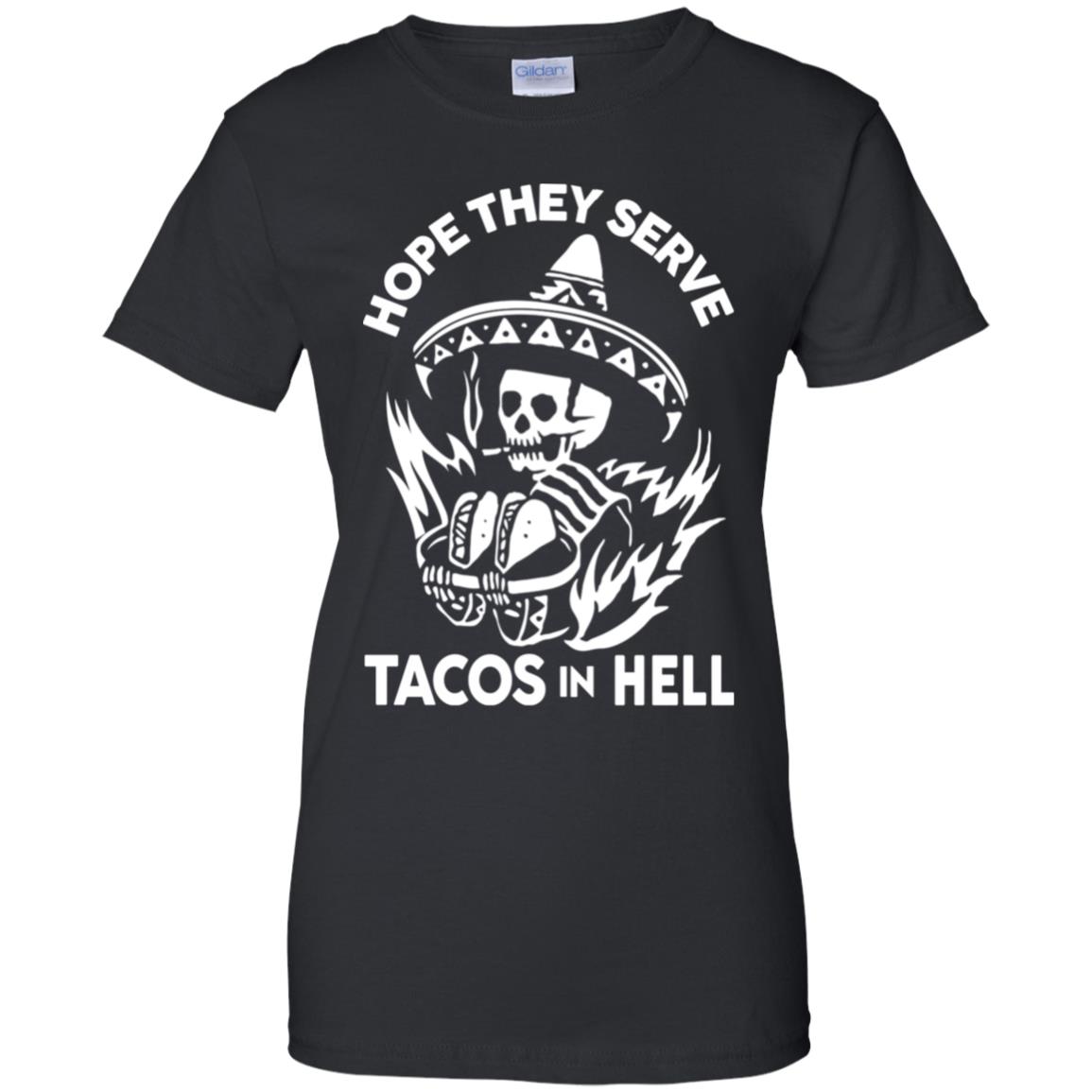 Hope They Serve Tacos In Hell T-Shirts, Hoodie, Tank