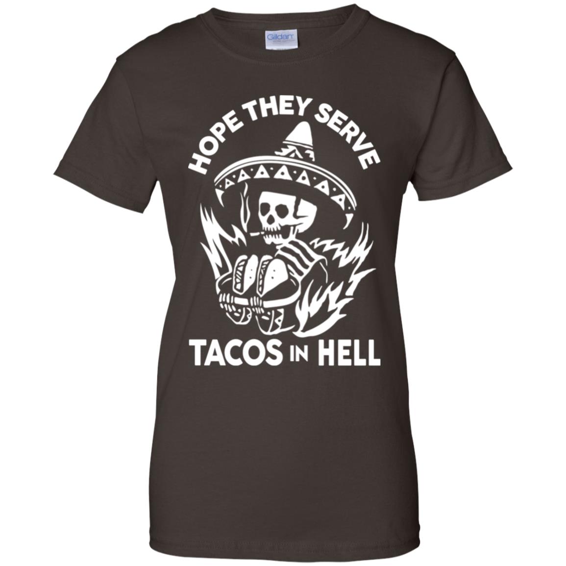 Hope They Serve Tacos In Hell T-Shirts, Hoodie, Tank