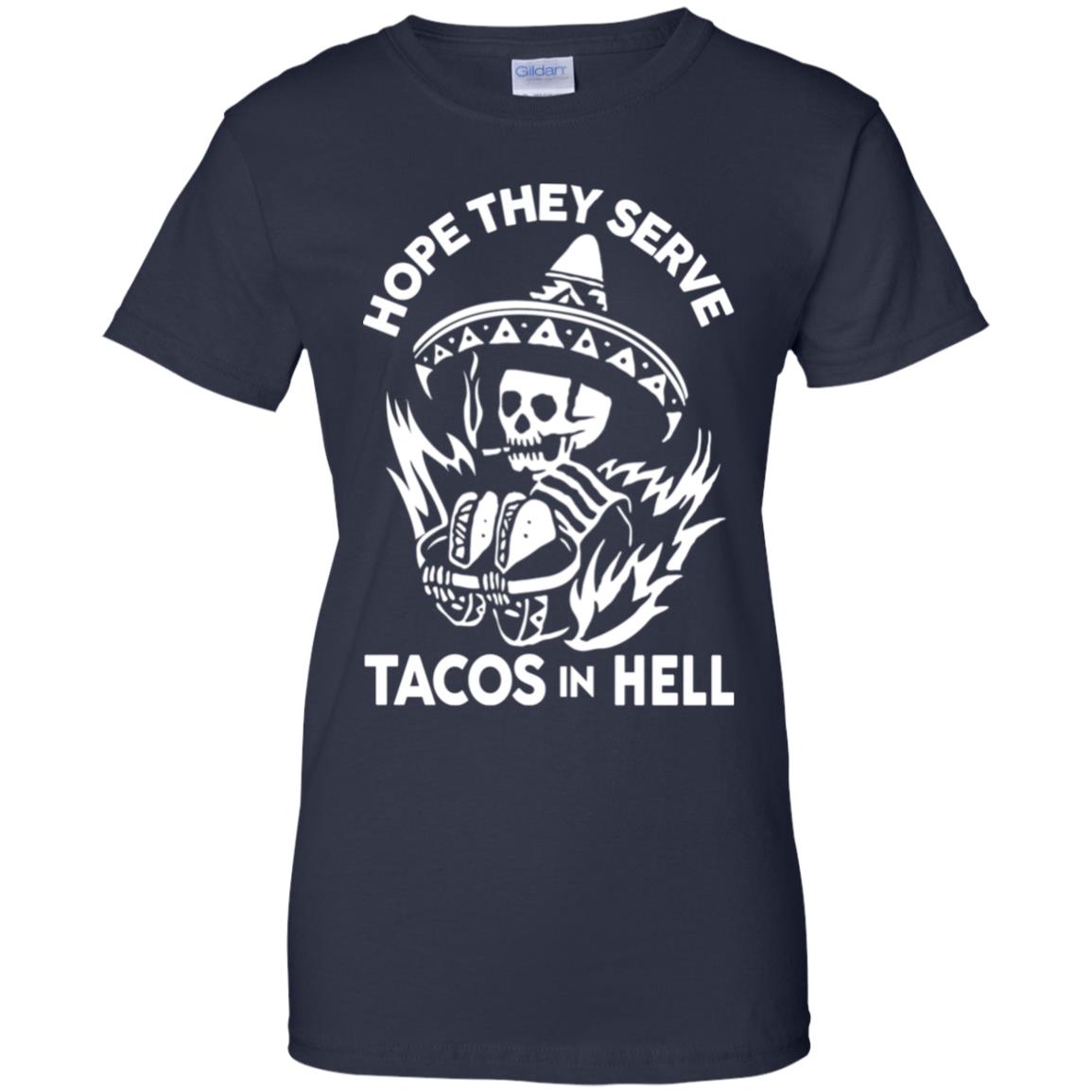 Hope They Serve Tacos In Hell T-Shirts, Hoodie, Tank