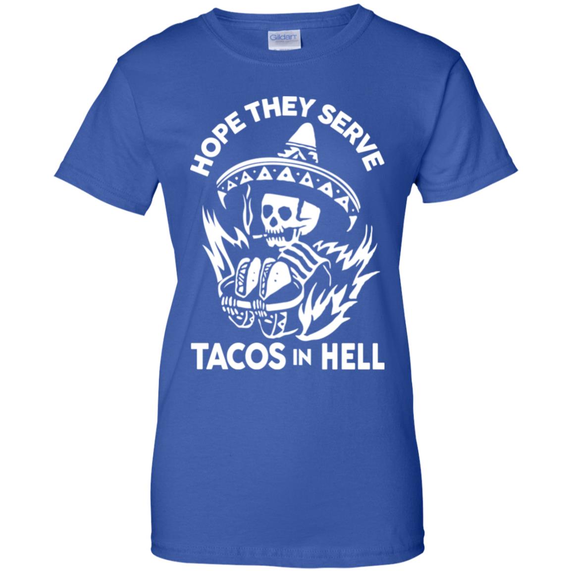 Hope They Serve Tacos In Hell T-Shirts, Hoodie, Tank