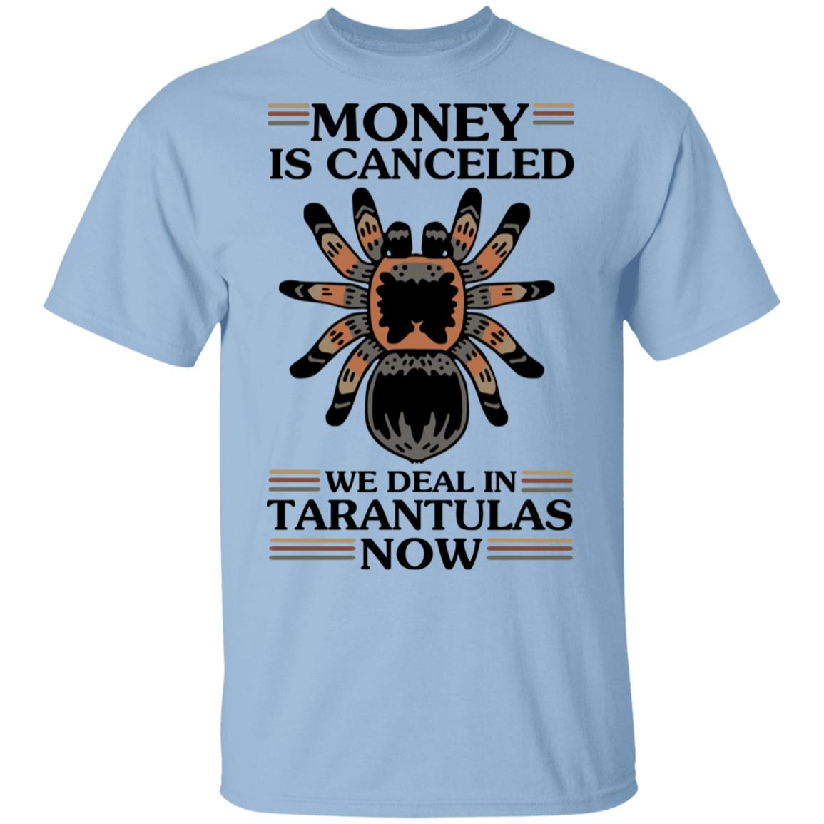 Money Is Canceled We Deal In Tarantulas Now Shirt, Hoodie, Tank
