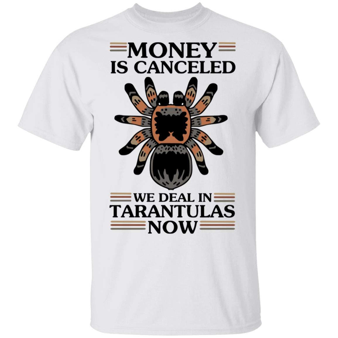 Money Is Canceled We Deal In Tarantulas Now Shirt, Hoodie, Tank