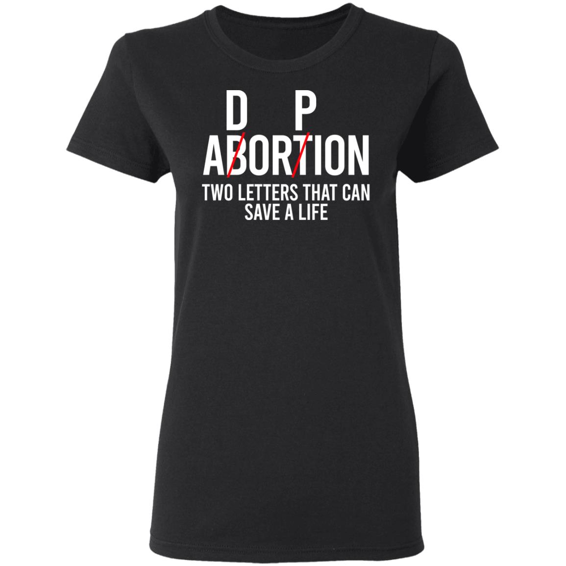 DP Abortion Two Letters That Can Save A Life Shirt, Hoodie, Tank