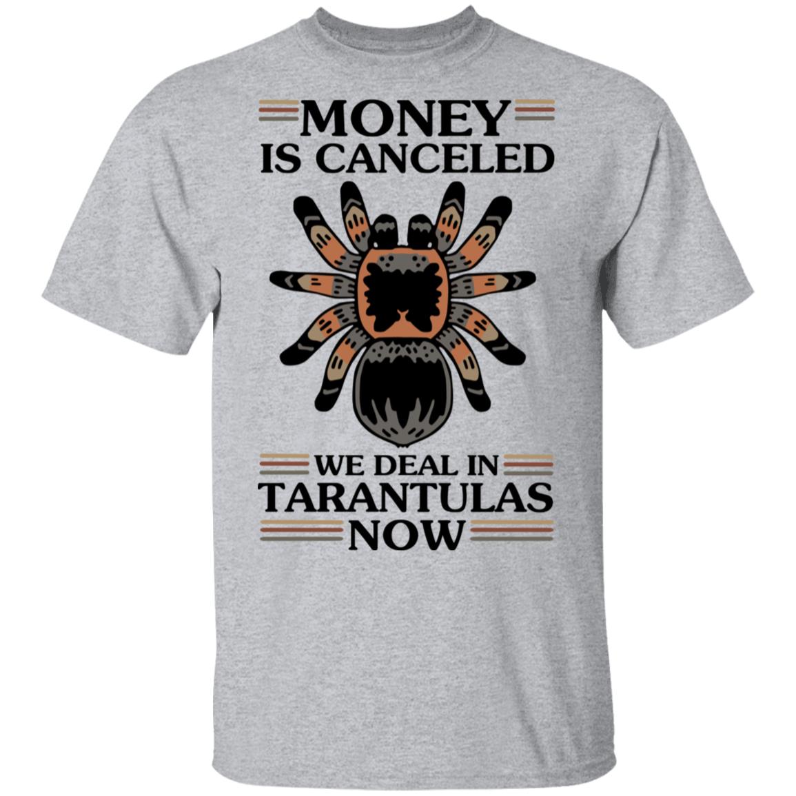 Money Is Canceled We Deal In Tarantulas Now Shirt, Hoodie, Tank