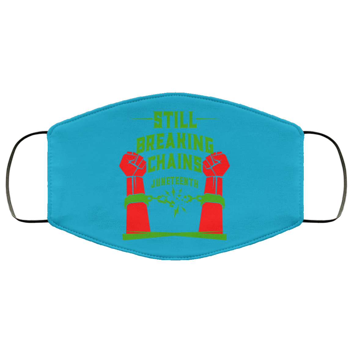 Still Breaking Chains Juneteenth Face Mask