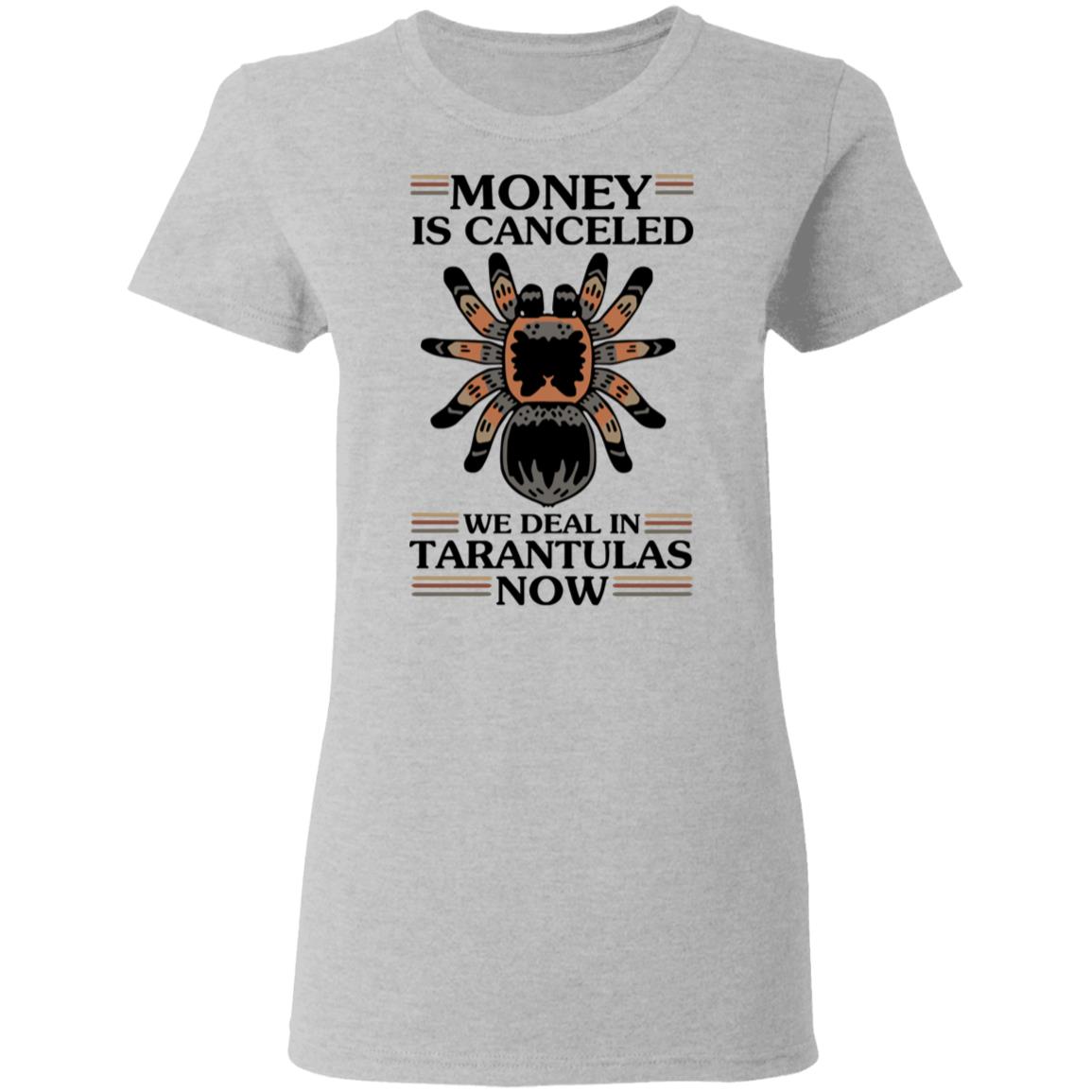 Money Is Canceled We Deal In Tarantulas Now Shirt, Hoodie, Tank