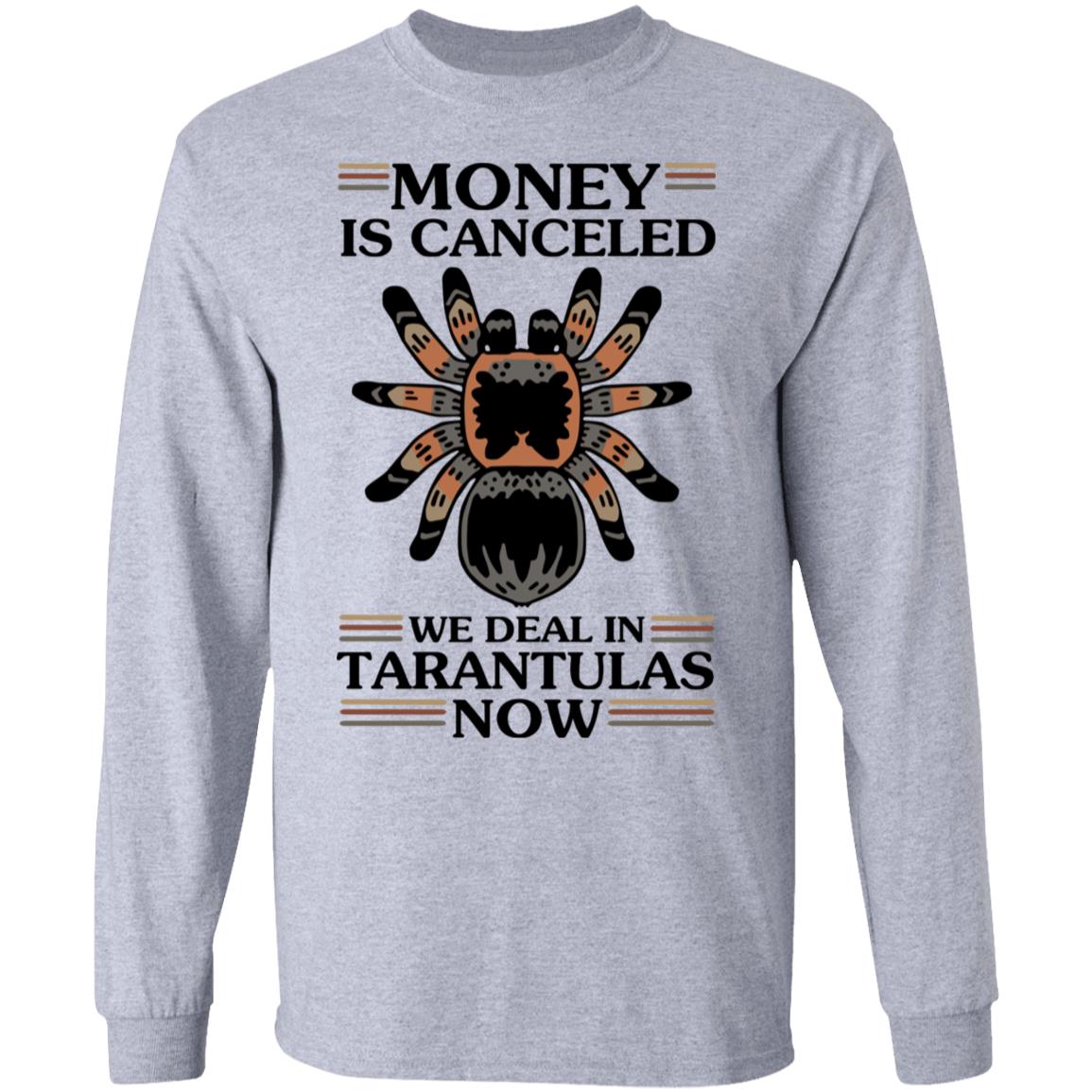 Money Is Canceled We Deal In Tarantulas Now Shirt, Hoodie, Tank