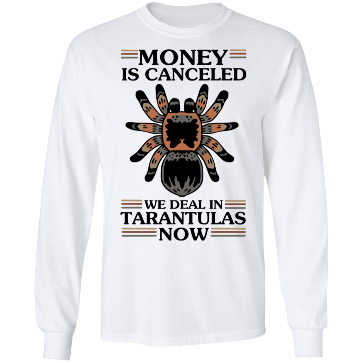 Money Is Canceled We Deal In Tarantulas Now Shirt, Hoodie, Tank