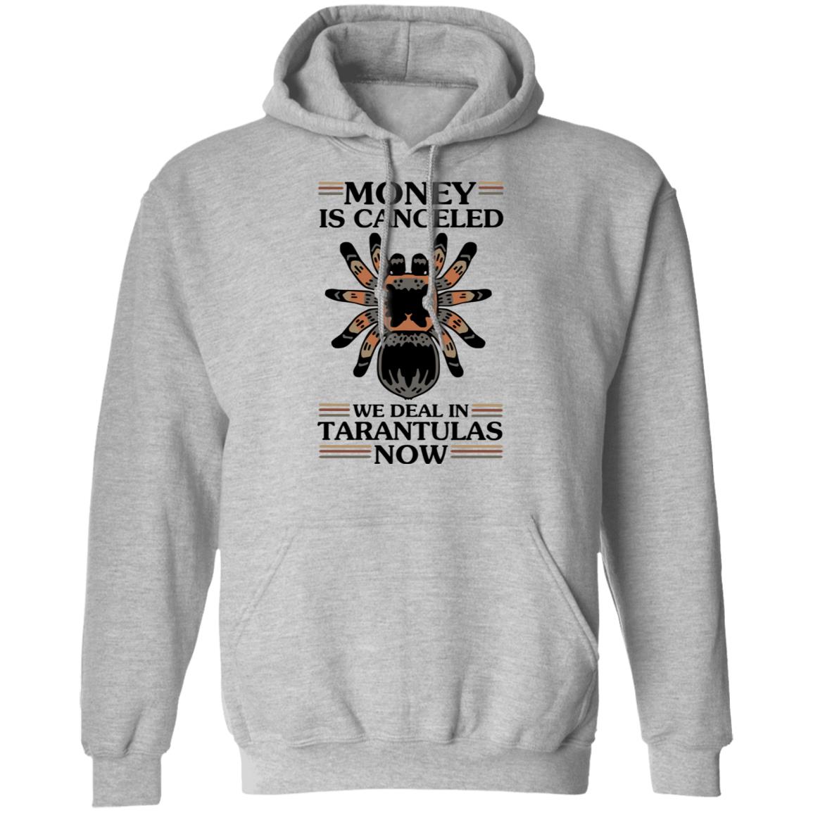 Money Is Canceled We Deal In Tarantulas Now Shirt, Hoodie, Tank