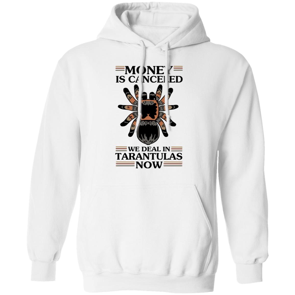 Money Is Canceled We Deal In Tarantulas Now Shirt, Hoodie, Tank