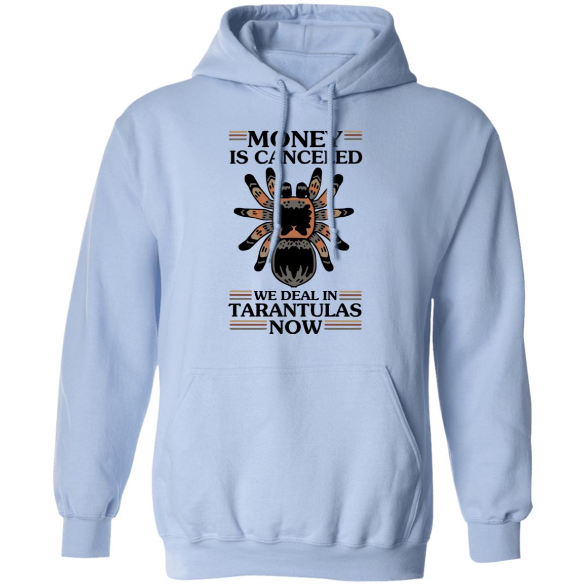 Money Is Canceled We Deal In Tarantulas Now Shirt, Hoodie, Tank