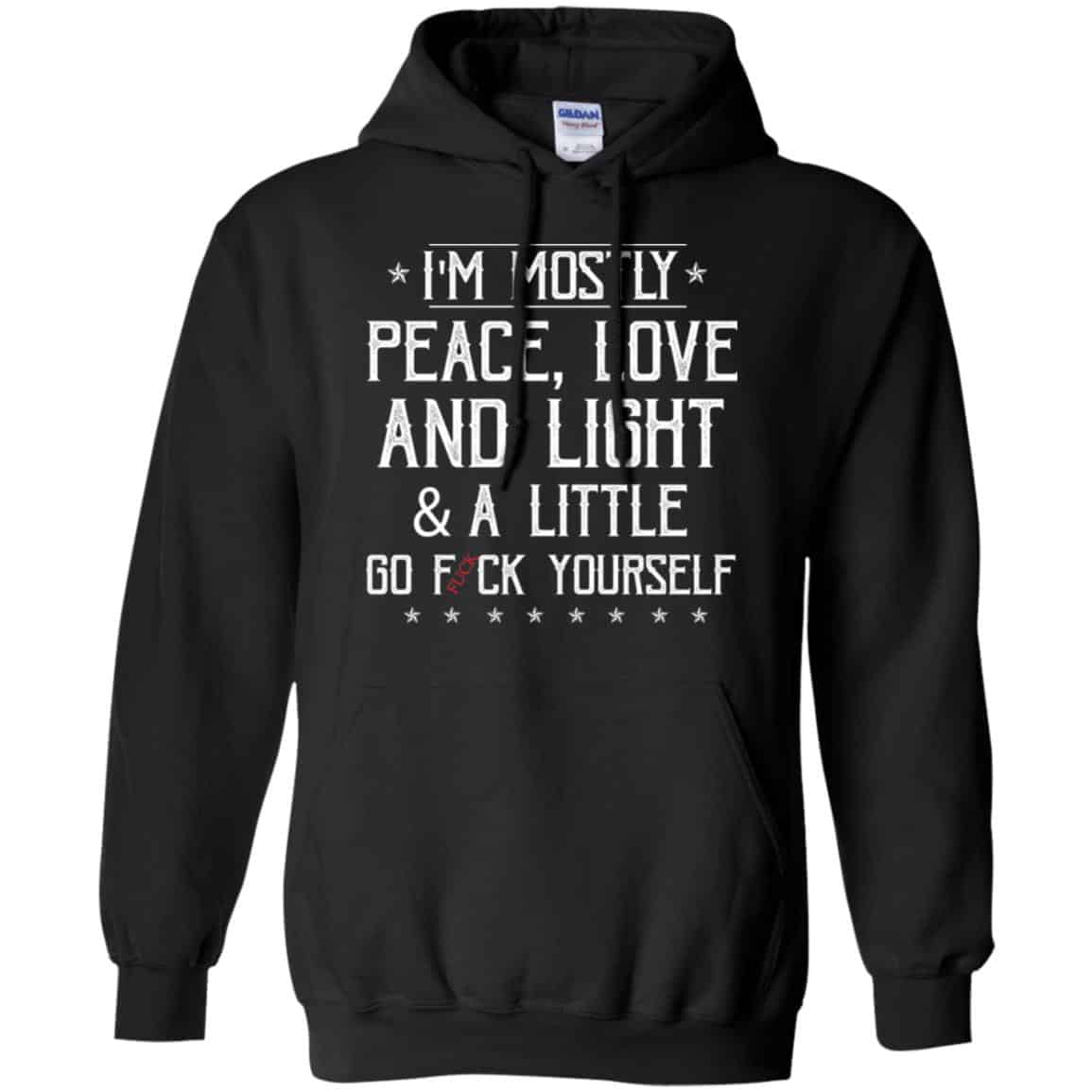I’m Mostly Peace, Love And Light & A Little Go Fuck Yourself Shirt, Hoodie, Tank