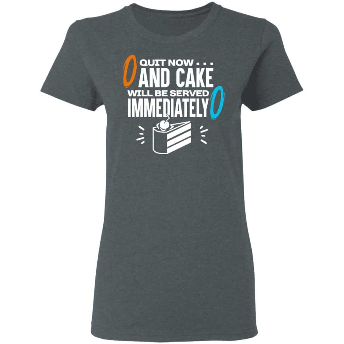 Quit Now And Cake Will Be Served Immediately Shirt, Hoodie, Tank