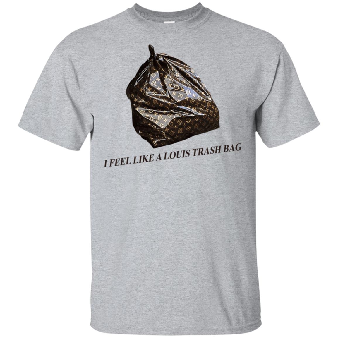 I Feel Like A Louis Trash Bag T-Shirts, Hoodie, Tank