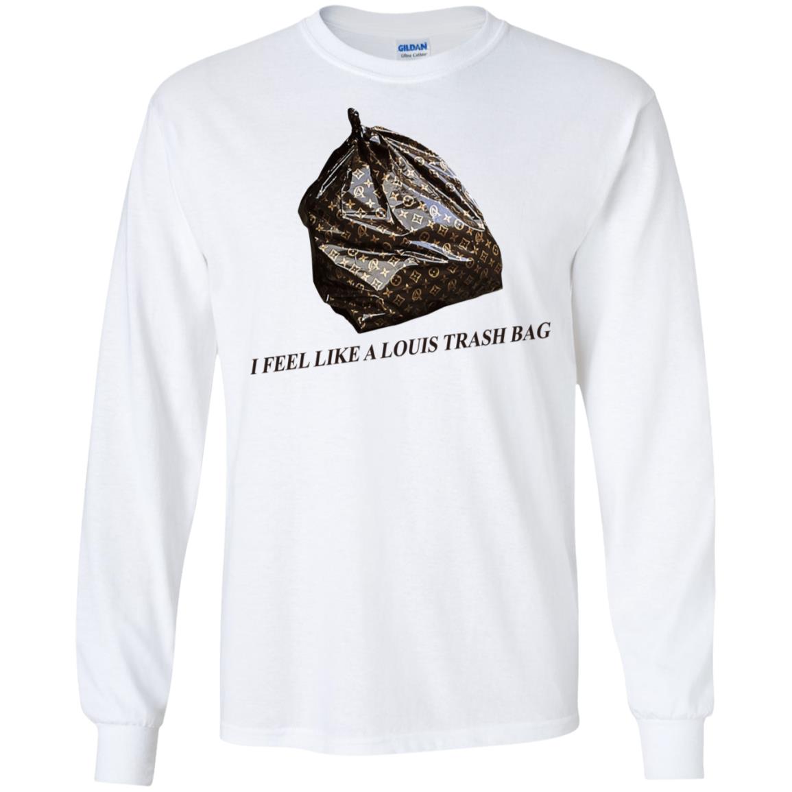 I Feel Like A Louis Trash Bag T-Shirts, Hoodie, Tank