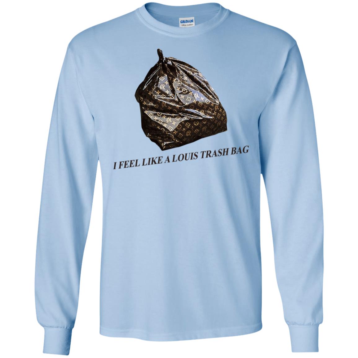 I Feel Like A Louis Trash Bag T-Shirts, Hoodie, Tank