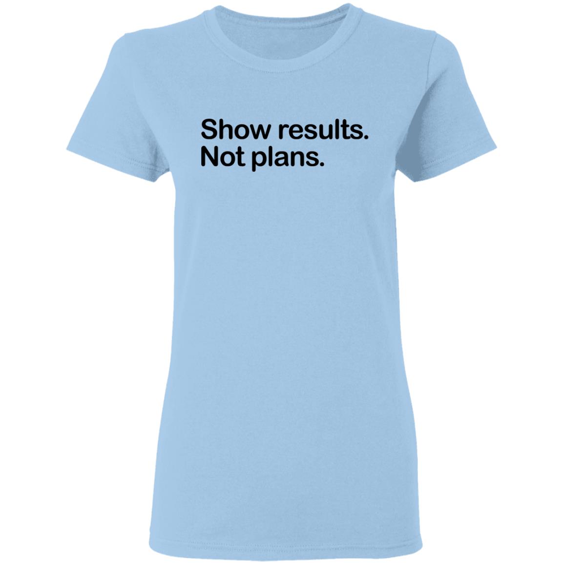 Show Results Not Plans Shirt, Hoodie, Tank