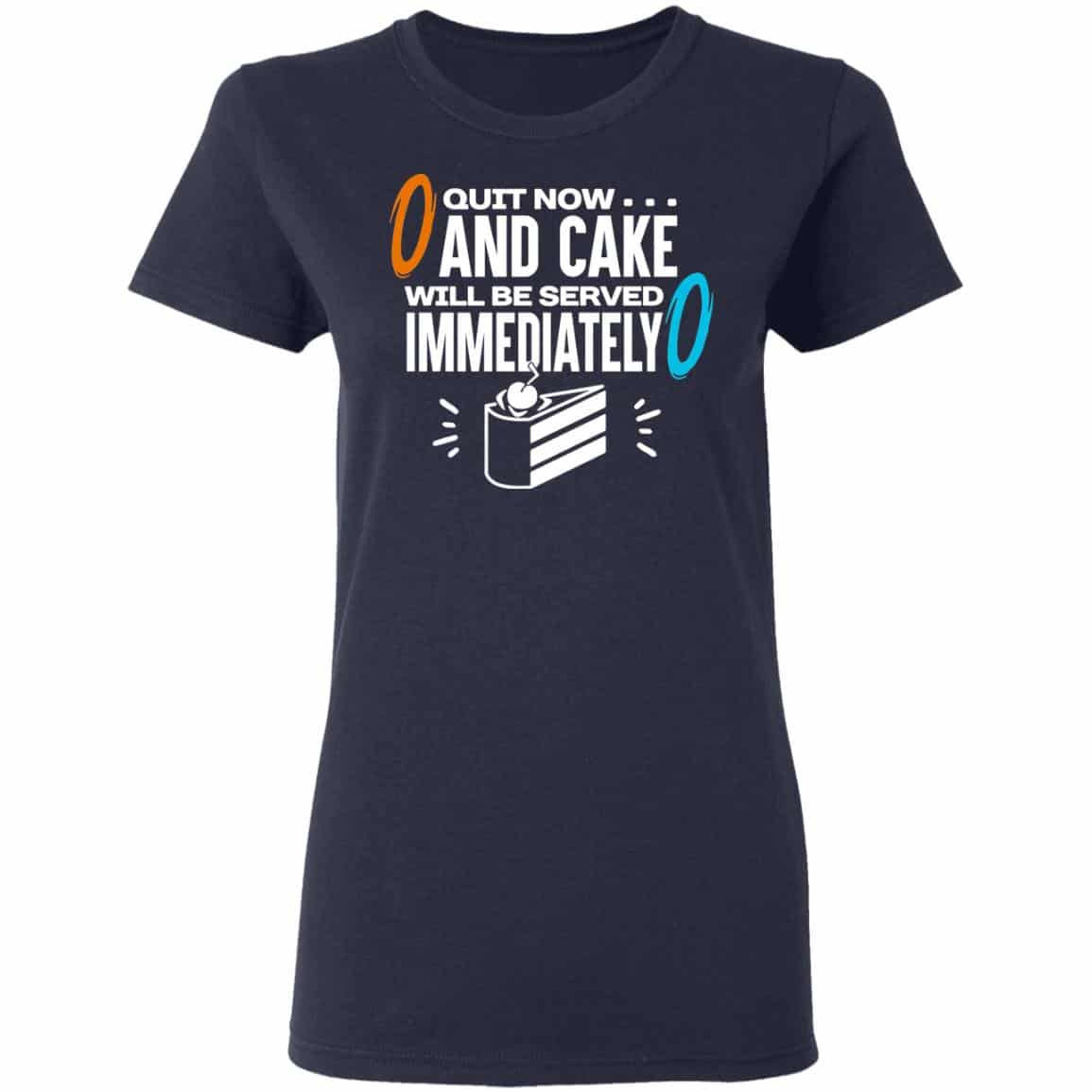 Quit Now And Cake Will Be Served Immediately Shirt, Hoodie, Tank