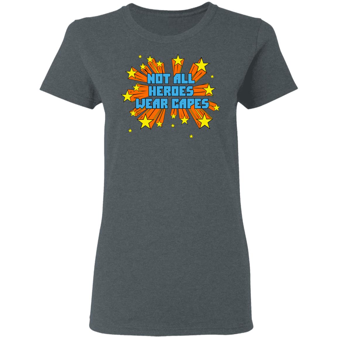 Not All Heroes Wear Capes Shirt, Hoodie, Tank