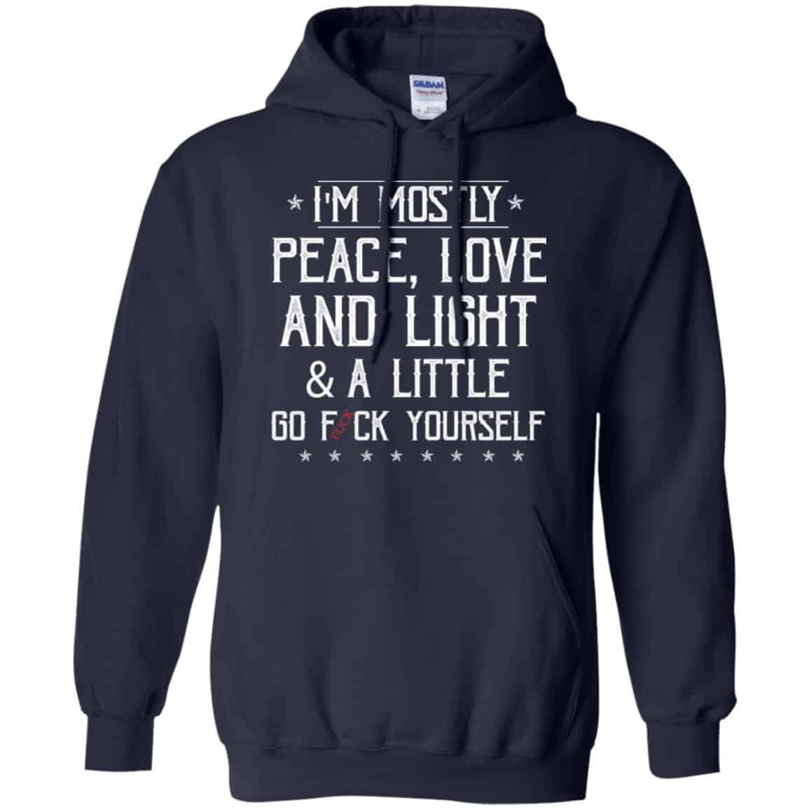I’m Mostly Peace, Love And Light & A Little Go Fuck Yourself Shirt, Hoodie, Tank