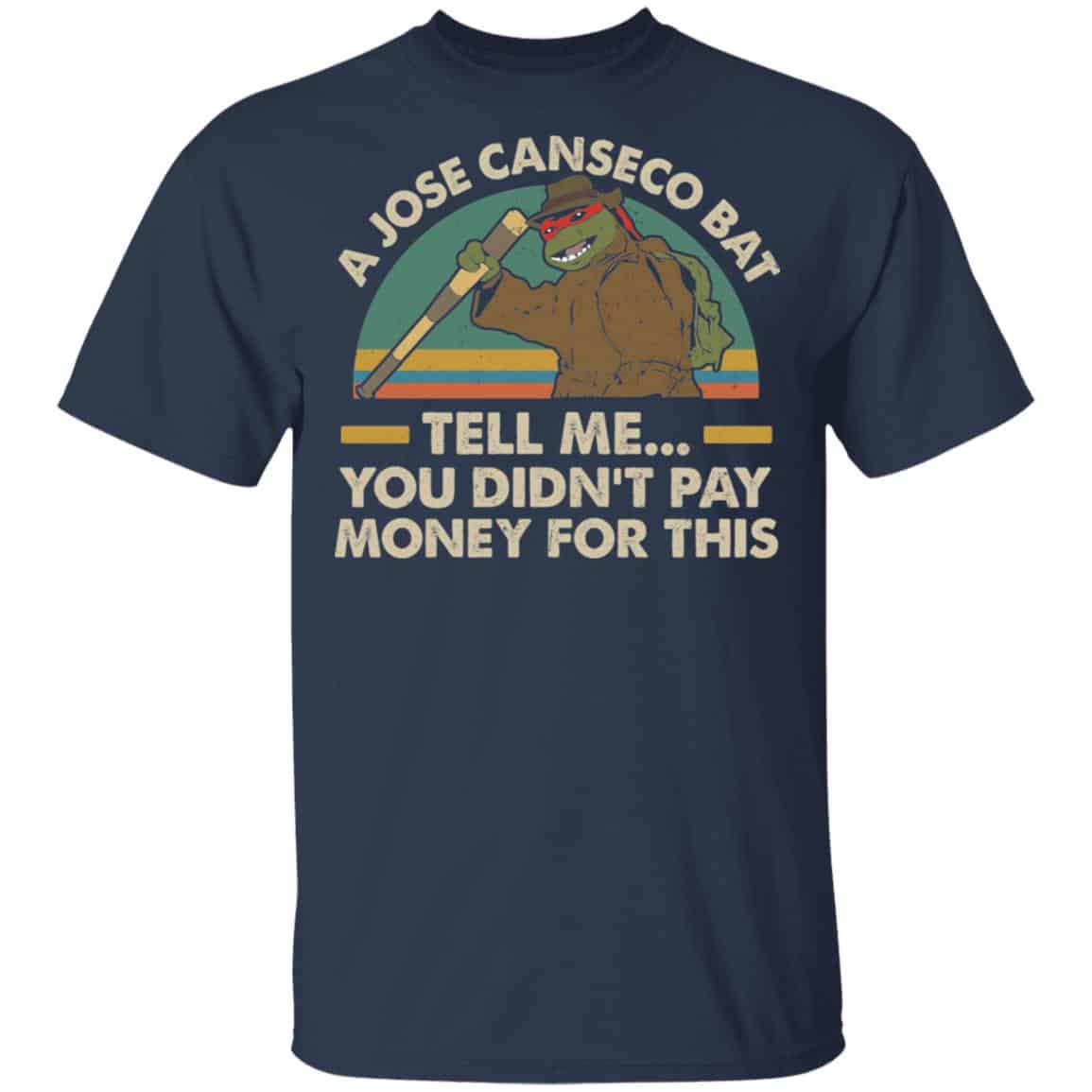 A Jose Canseco Bat Tell Me You Didn’t Pay Money For This Shirt, Hoodie, Tank