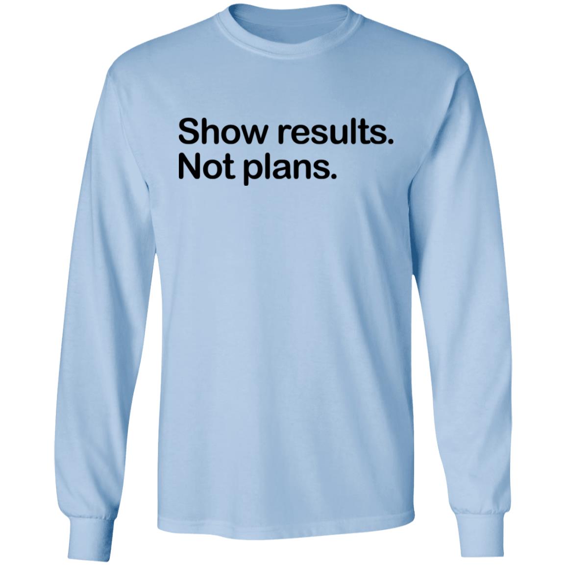 Show Results Not Plans Shirt, Hoodie, Tank