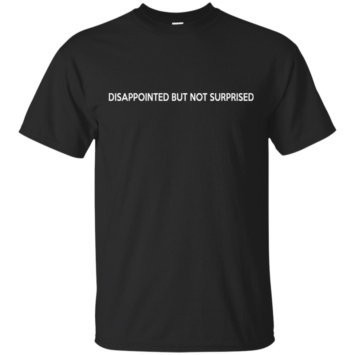 Disappointed But Not Surprised T-Shirts, Hoodie, Tank