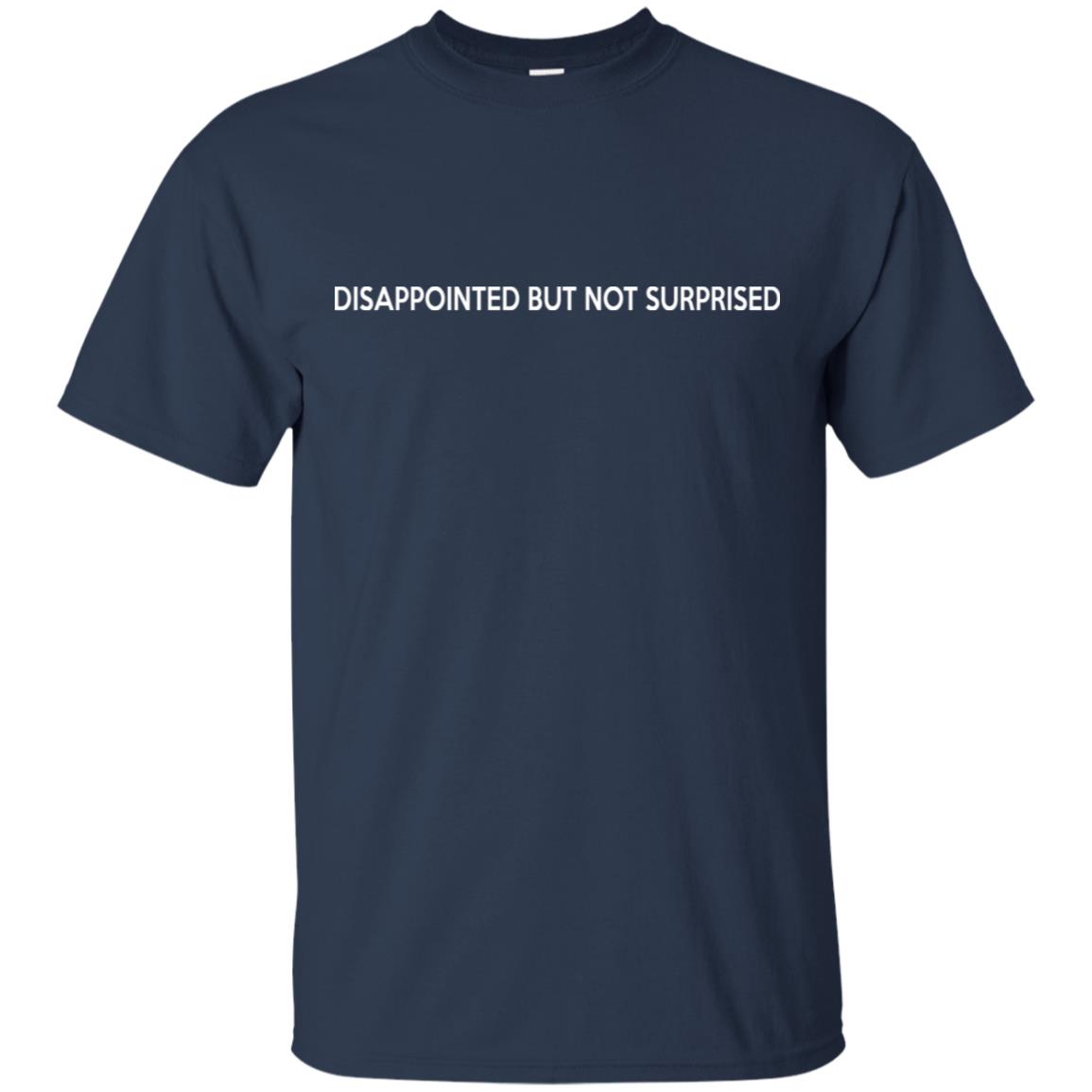 Disappointed But Not Surprised T-Shirts, Hoodie, Tank