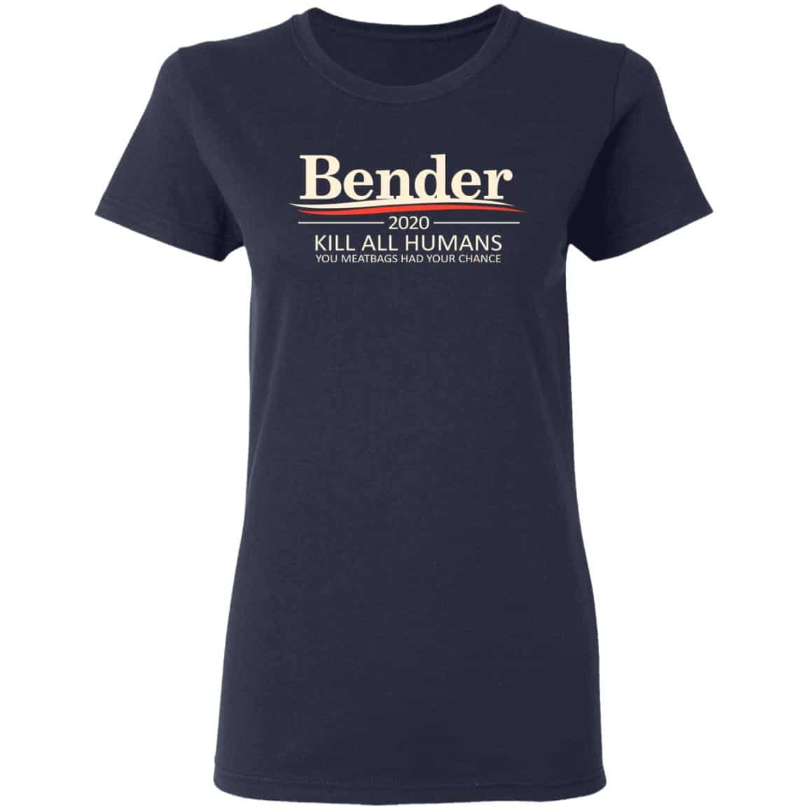Bender 2020 Kill All Humans You Meatbags Had Your Chance Shirt, Hoodie, Tank