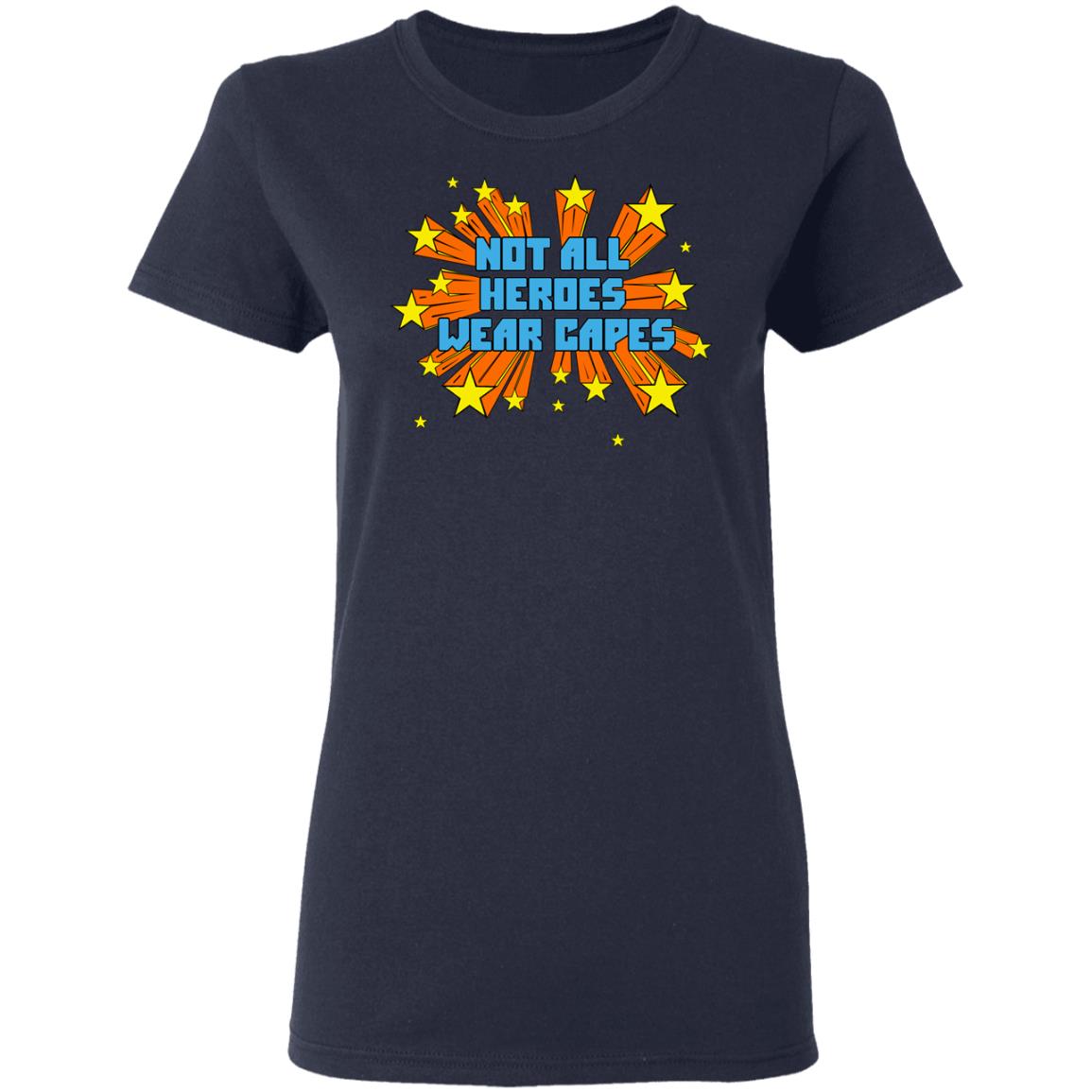 Not All Heroes Wear Capes Shirt, Hoodie, Tank