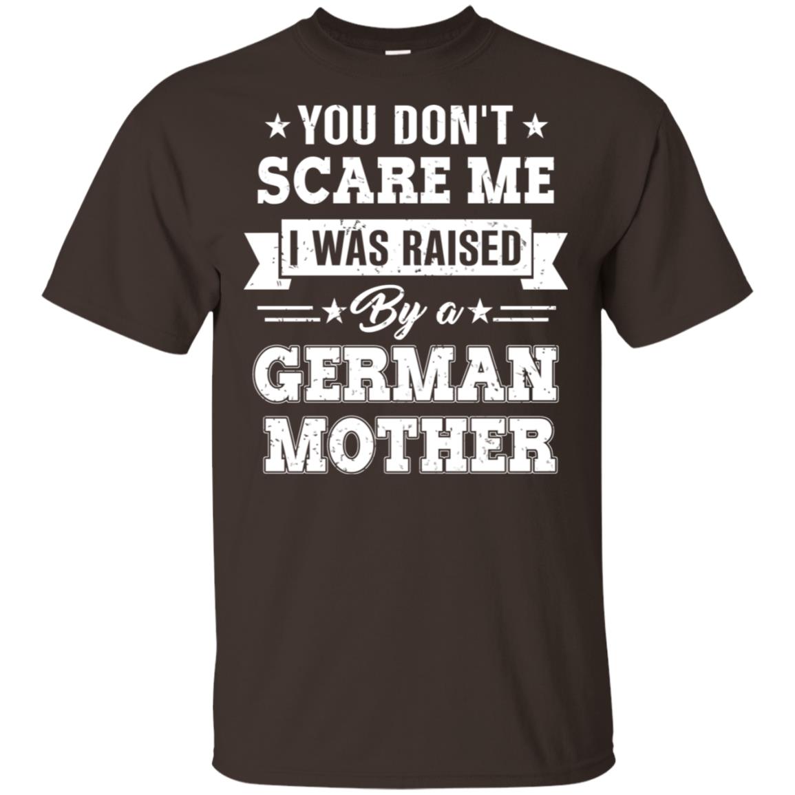 You Don’t Scare Me I Was Raised By A German Mother T-Shirts, Hoodie, Tank