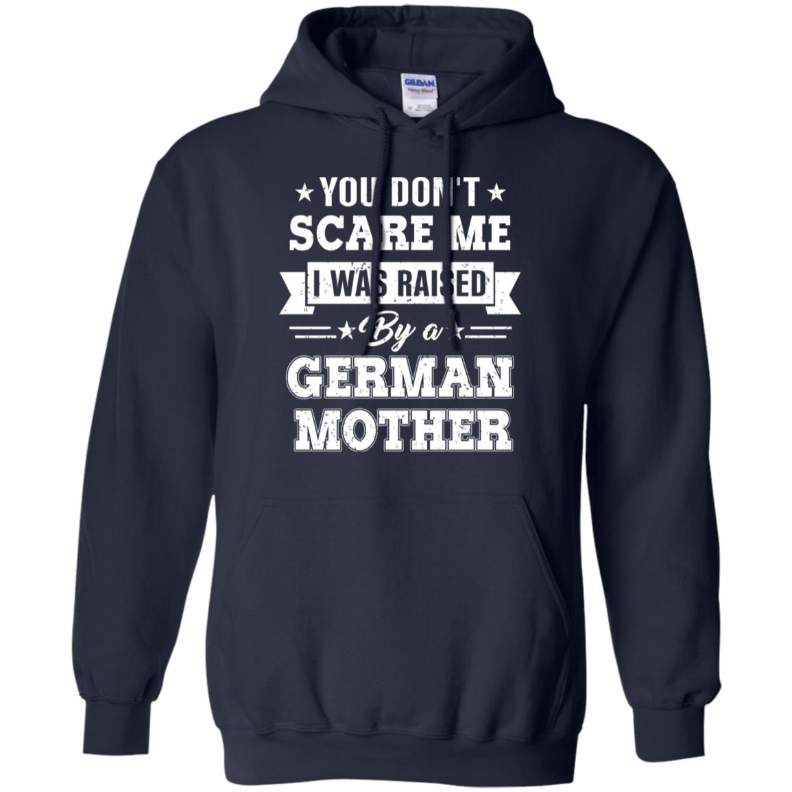 You Don’t Scare Me I Was Raised By A German Mother T-Shirts, Hoodie, Tank