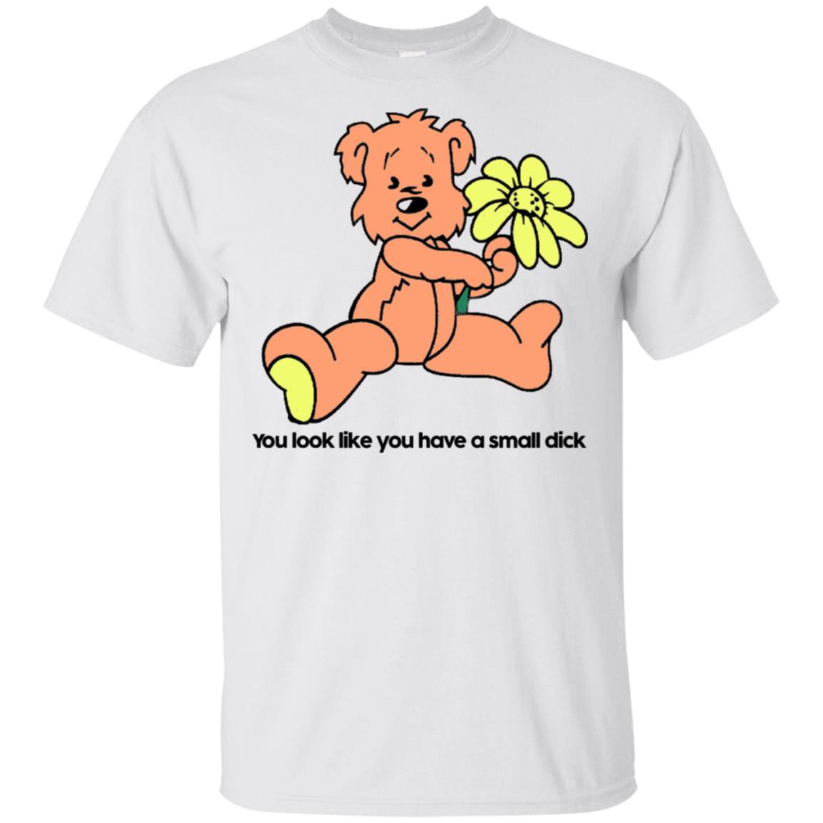 You Look Like You Have A Small Dick T-Shirts, Hoodie, Tank
