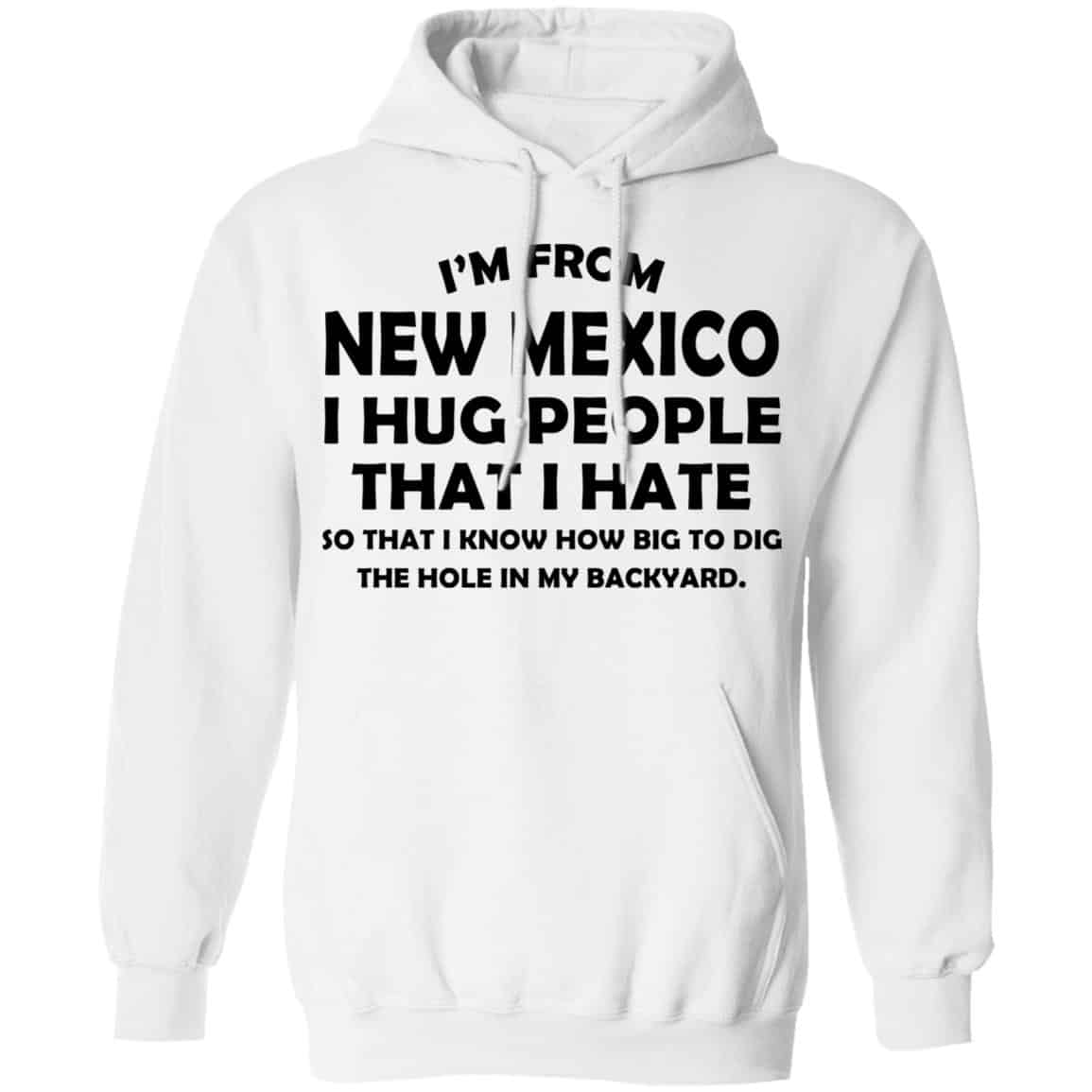 I’m From New Mexico I Hug People That I Hate Shirt, Hoodie, Tank