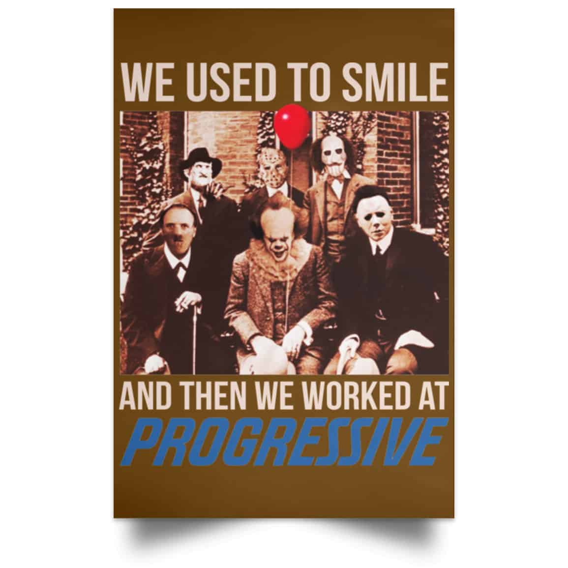 We Used To Smile And Then We Worked At Progressive Poster