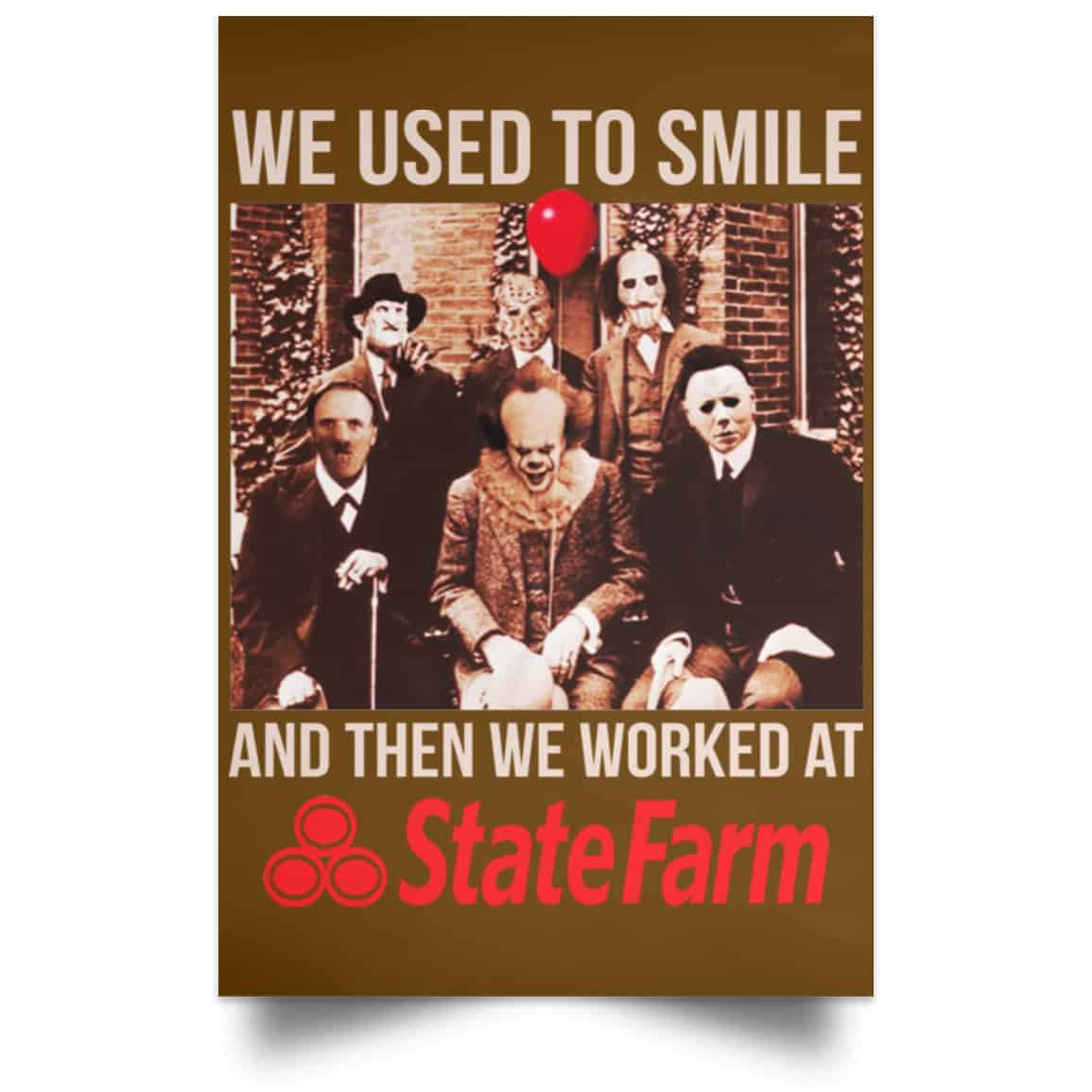 We Used To Smile And Then We Worked At State Farm Posters