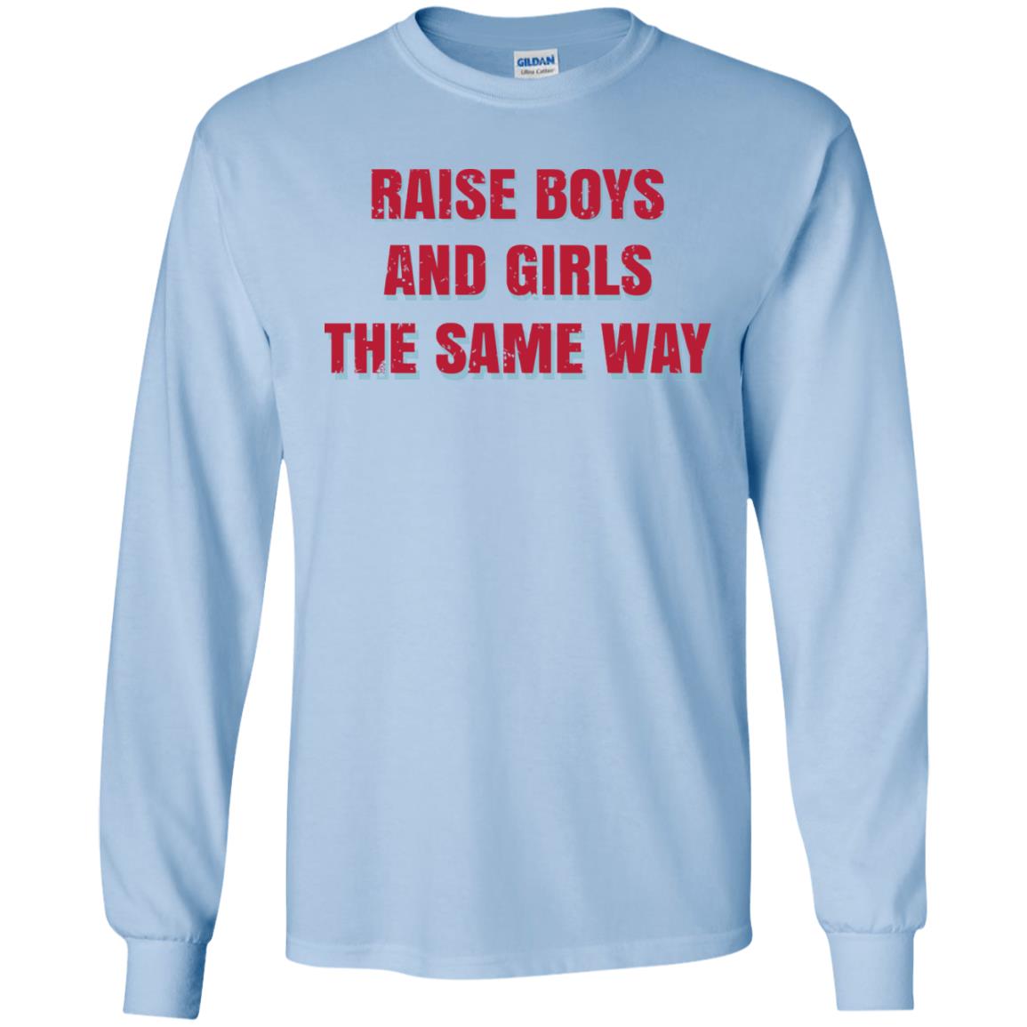 Raise Boys And Girls The Same Way T-Shirts, Hoodie, Tank