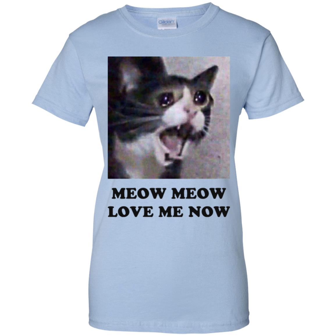 Meow Meow Love Me Now Cat Lovers T-Shirts, Hoodie, Tank