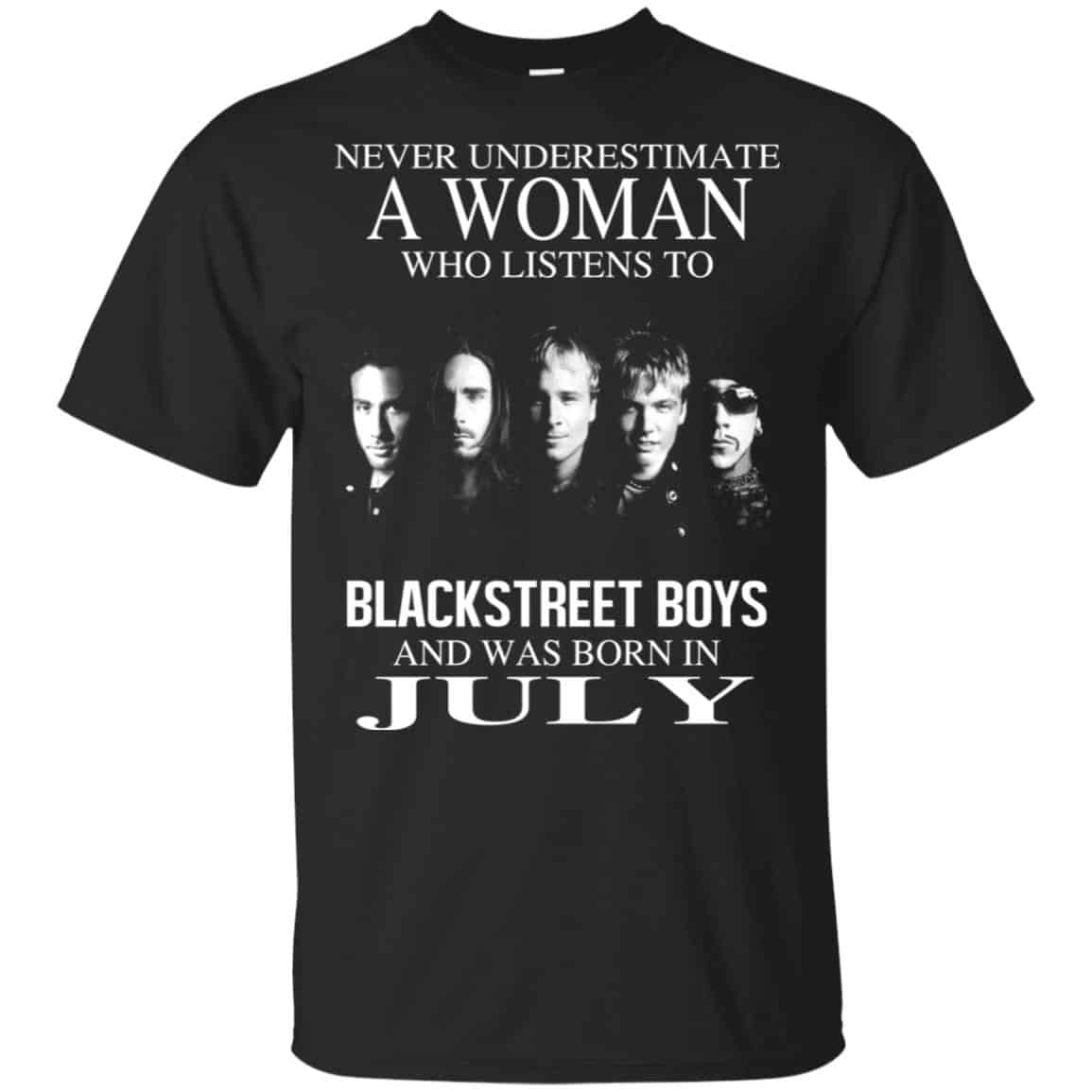 A Woman Who Listens To Backstreet Boys And Was Born In July T-Shirts, Hoodie, Tank