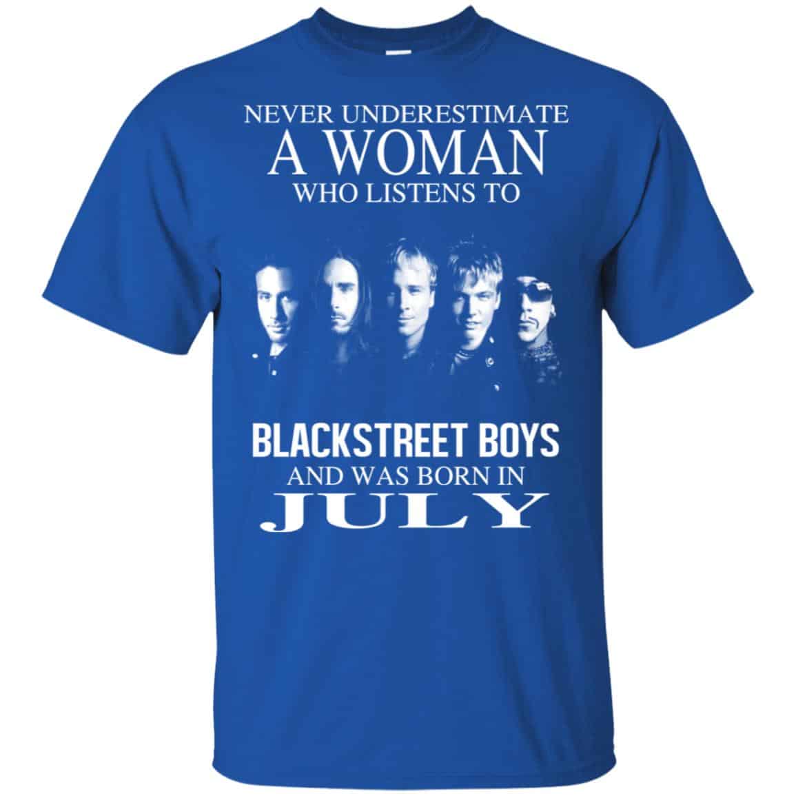 A Woman Who Listens To Backstreet Boys And Was Born In July T-Shirts, Hoodie, Tank