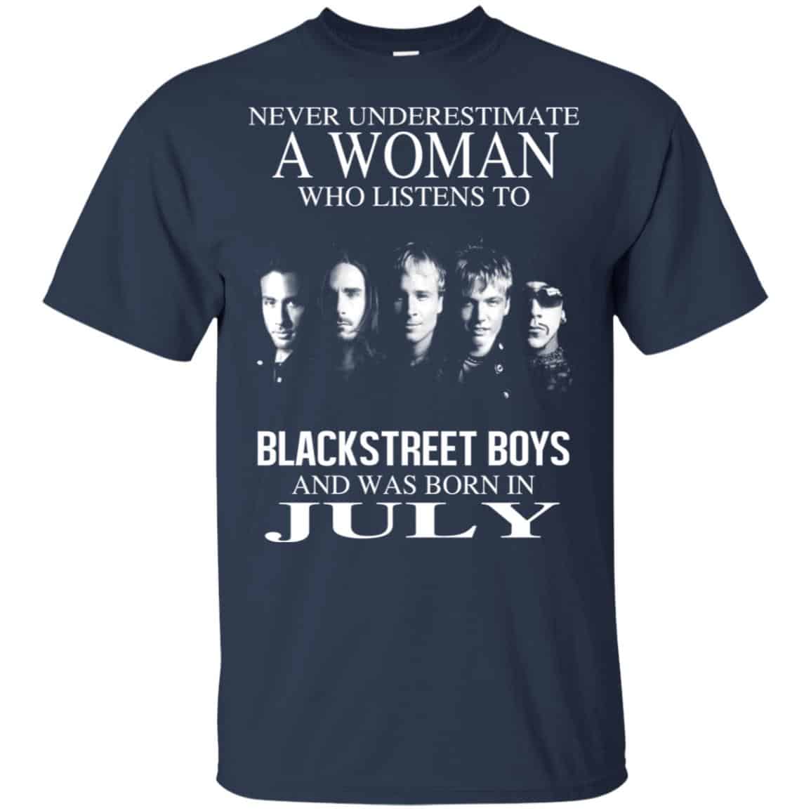 A Woman Who Listens To Backstreet Boys And Was Born In July T-Shirts, Hoodie, Tank