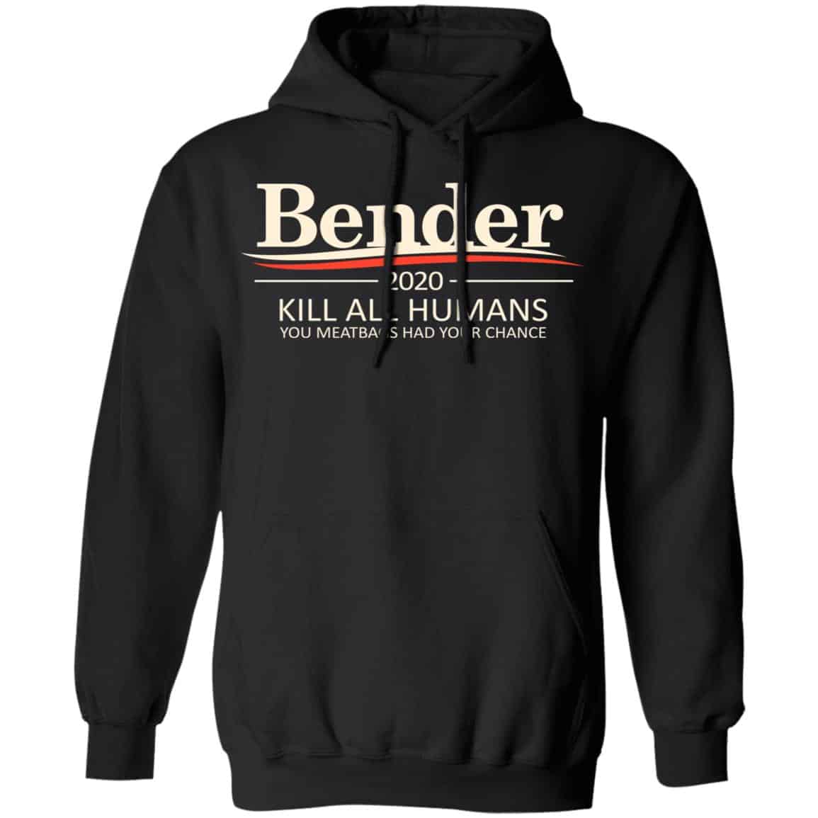 Bender 2020 Kill All Humans You Meatbags Had Your Chance Shirt, Hoodie, Tank